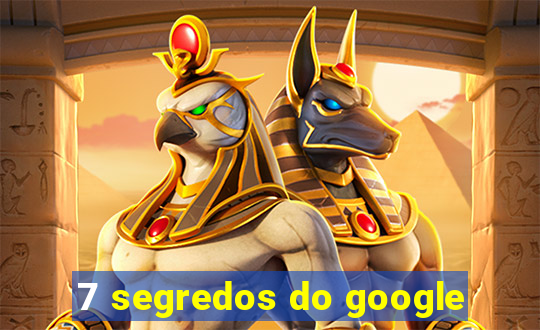7 segredos do google